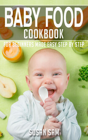 BABY FOOD COOKBOOK FOR BEGINNERS MADE EASY STEP BY STEP BOOK 1