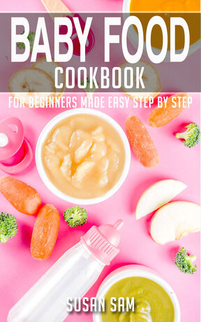 BABY FOOD COOKBOOK FOR BEGINNERS MADE EASY STEP BY STEP BOOK 2