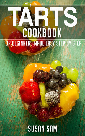 TARTS COOKBOOK FOR BEGINNERS MADE EASY STEP BY STEP BOOK 2