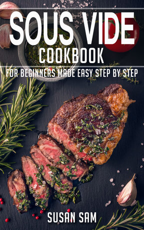 SOUS VIDE COOKBOOK FOR BEGINNERS MADE EASY STEP BY STEP BOOK 2