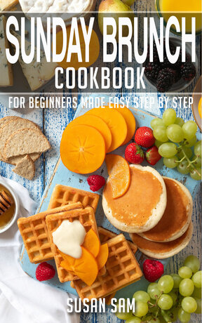 SUNDAY BRUNCH COOKBOOK FOR BEGINNERS MADE EASY STEP BY STEP BOOK 1