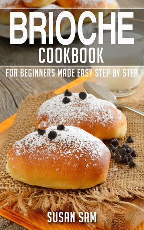 BRIOCHE COOKBOOK FOR BEGINNERS MADE EASY STEP BY STEP BOOK 2