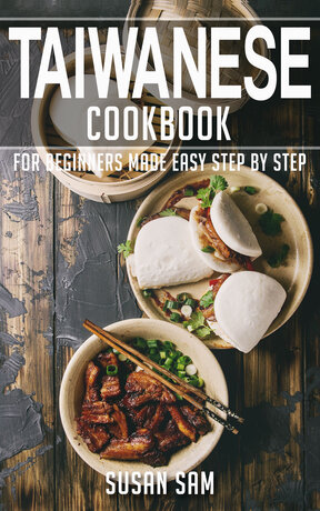 TAIWANESE COOKBOOK FOR BEGINNERS MADE EASY STEP BY STEP BOOK 3