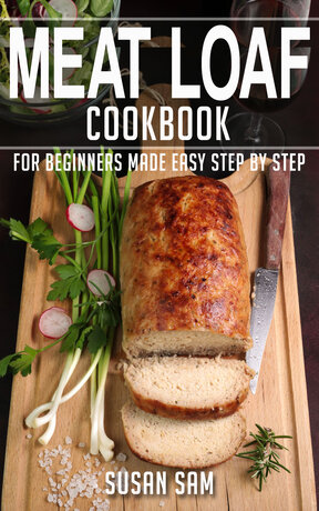 MEAT LOAF COOKBOOK FOR BEGINNERS MADE EASY STEP BY STEP BOOK 1