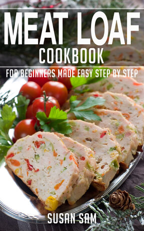 MEAT LOAF COOKBOOK FOR BEGINNERS MADE EASY STEP BY STEP BOOK 3