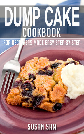 DUMP CAKE COOKBOOK FOR BEGINNERS MADE EASY STEP BY STEP BOOK 1