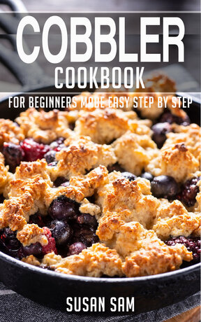 COBBLER COOKBOOK FOR BEGINNERS MADE EASY STEP BY STEP BOOK 2