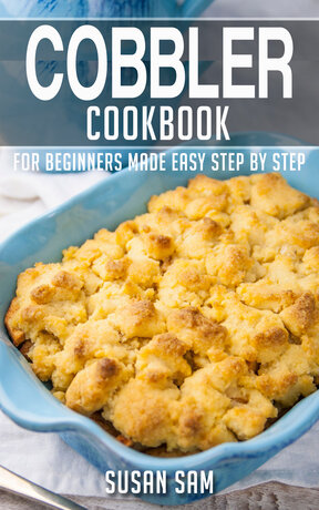 COBBLER COOKBOOK FOR BEGINNERS MADE EASY STEP BY STEP BOOK 3