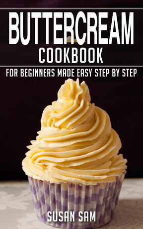 BUTTERCREAM COOKBOOK FOR BEGINNERS MADE EASY STEP BY STEP BOOK 2