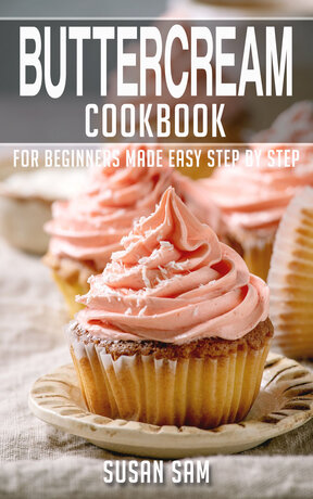 BUTTERCREAM COOKBOOK FOR BEGINNERS MADE EASY STEP BY STEP BOOK 3