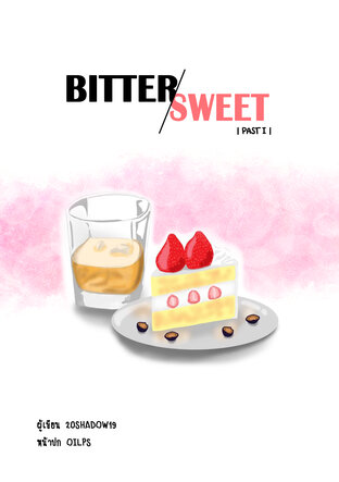 Bitter & Sweet | Past I |