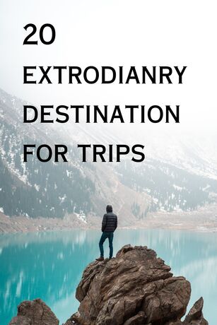 20 Extrodianry Destination For Trips