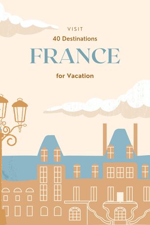 40 Destinations in France for Vacation