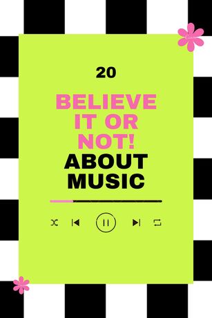 20 Believe It or Not! about Music