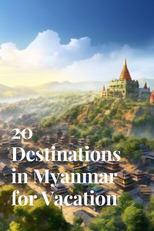 20 Destinations in Myanmar for Vacation