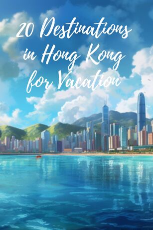 20 Destinations in Hong Kong for Vacation