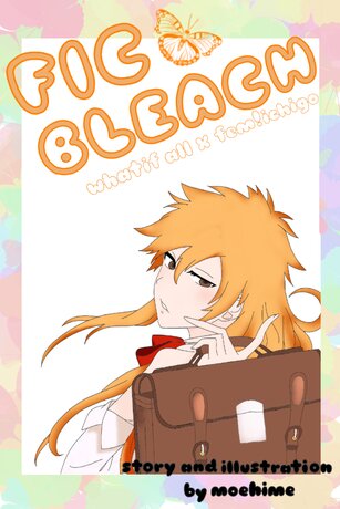 Fic BLEACH Whatif All x FemIchigo!  (นิยายรักวัยรุ่น)