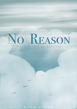 No Reason ไม่มีเหตุผล...ที่ฉันรักเธอ [Dramione fan fiction]