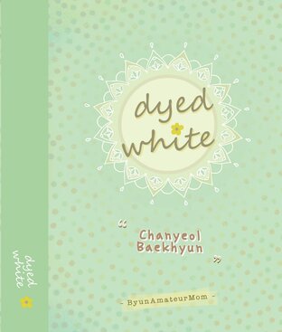 [EXO Fiction] Dyed White [ChanBaek]