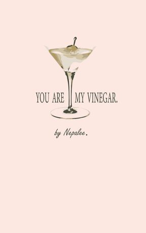 You are my Vinegar