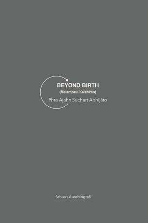 BEYOND BIRTH (Melampaui Kelahiran) Phra Ajahn Suchart Abhijato