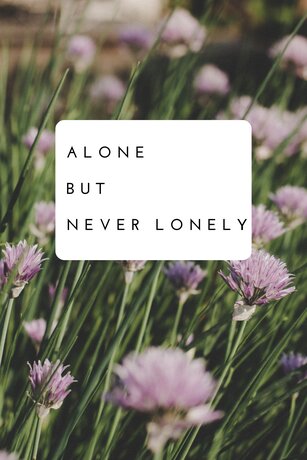 Alone but never lonely