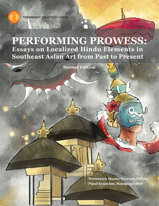 PERFORMING  PROWESS : Essays on Localized Hindu Elements in Southeast Asian art from Past to Present