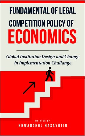 Fundamental of Legal Competition Policy of Economics - Global Institution Designand and Change in Implementation Challange