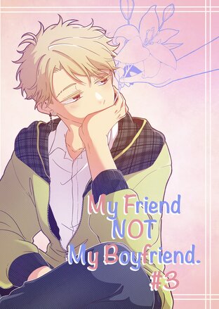 My Friend NOT My Boyfriend. Vol.3