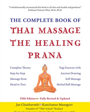 The Complete Book of Thai Massage The Healing Prana: Fifth Edition