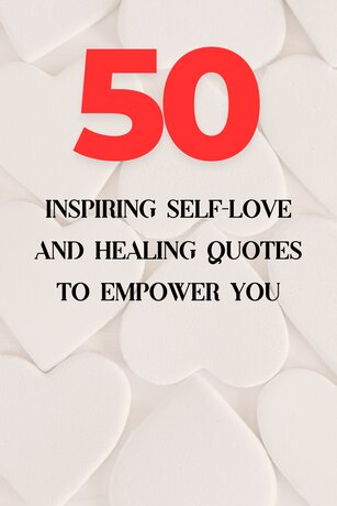 50 Inspiring Self-Love and Healing Quotes to Empower You