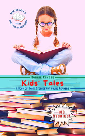 Kids' Tales-A Book of Short Stories for Young Readers:  Adventures, Friendships, Fantasy, and More!