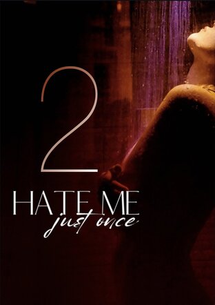 HATE ME JUST ONCE 2