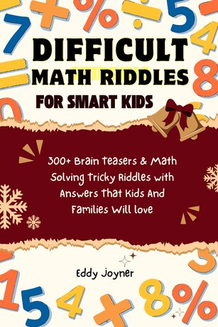 Difficult Math Riddles For Smart Kids: 300+ Brain Teasers & Math Solving Tricky Riddles with Answers That Kids And Families Will love