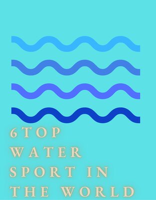 6 TOP WATER SPORT IN THE WORLD
