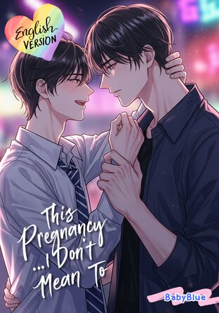 This Pregnancy… I Didn’t Mean To (English version) #ท้องนี้…กูไม่ได้ตั้งใจ