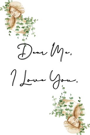 Dear me, I love you.