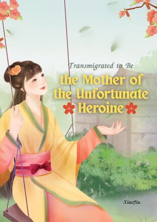 Transmigrated to Be the Mother of the Unfortunate Heroine (English version)