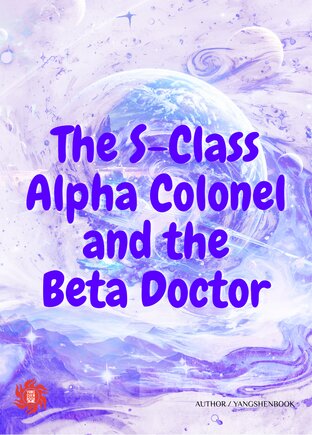 The S-Class Alpha Colonel and the Beta Doctor