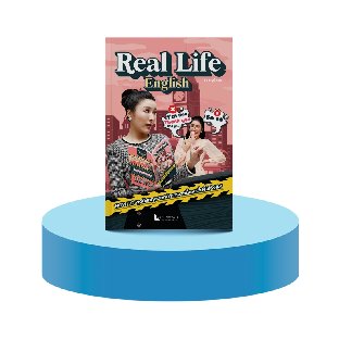 REAL LIFE ENGLISH How to พูดอังกฤษนอกตำราเจาะเนื้อหาที่ฝรั่งใช้จริง! By ครูพี่แอน