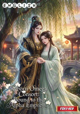 Reborn Omega Consort: Bound to the Alpha Empress #Omegaverse (English version)