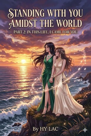 STANDING WITH YOU AMIDST THE WORLD - Part 2: In This Life, I Came For You