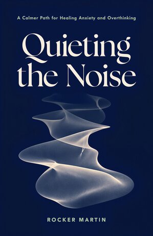 Quieting the Noise: A Calmer Path for Healing Anxiety and Overthinking (English Edition)