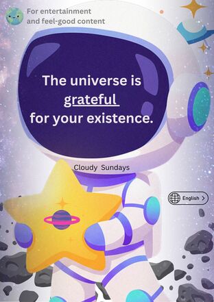 The universe is grateful for your existence.