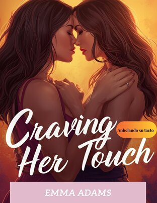 Anhelando su tacto Craving Her Touch vol.2 (Spanish Version) 10 Sapphic Romance Stories of Desire, Obsession, and Forbidden Longing