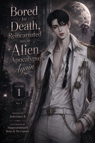 Bored to Death, Reincarnated into an Alien Apocalypse... Again. Act 1