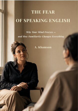 The Fear of Speaking English: Why Your Mind Freezes &mdash; and How Familiarity Changes Everything