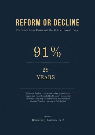 Reform or Decline : Thailand&rsquo;s Long Crisis and the  Middle-Income Trap