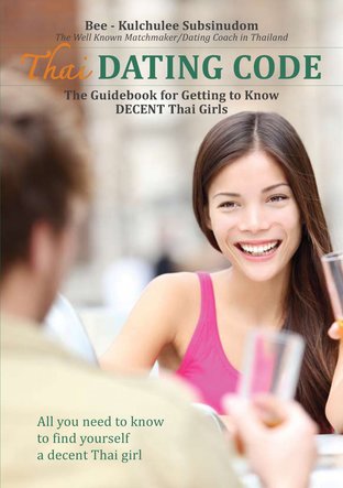 Thai Dating Code : The Guidebook for getting to know DECENT Thai Girls 