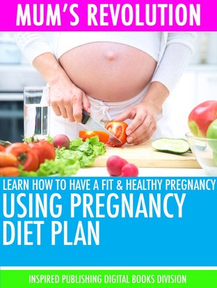 Mum’s Revolution Learn How to Have a Fit & Healthy pregnancy Using Pregnancy Diet Plan